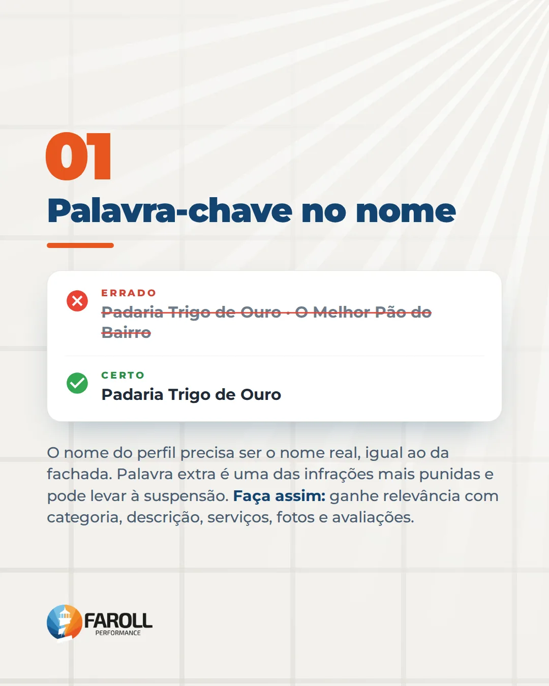 Atalho 01, palavra-chave no nome. Errado: Padaria Trigo de Ouro · O Melhor Pão do Bairro. Certo: Padaria Trigo de Ouro. O nome do perfil precisa ser o nome real, igual ao da fachada.